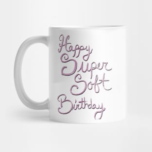 Happy Super Soft Birthday - Pink Mug